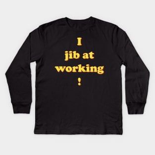 I jib at working Kids Long Sleeve T-Shirt